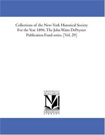 Collections of the New-York Historical Society For the Year 1896. The John Watts DePeyster Publication Fund series. [Vol. 29]