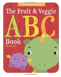 The Fruit and Veggie ABC Book (An Ed the Dragon Book)