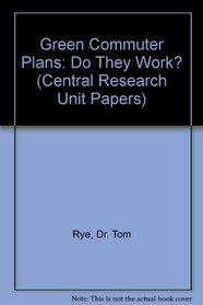 Green Commuter Plans: Do They Work? (Central Research Unit Papers)
