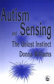 Autism and Sensing: The Unlost Instinct