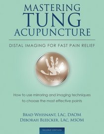 Mastering Tung Acupuncture - Distal Imaging for Fast Pain Relief: 2nd Edition