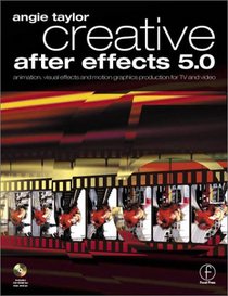 Creative After Effects 5.0, Animation, visual effects and motion graphics production for TV and video