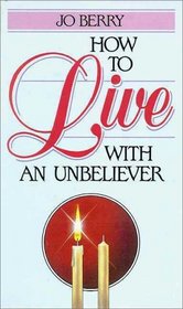 How to Live With an Unbeliever