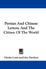 Persian And Chinese Letters; And The Citizen Of The World