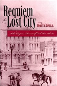 Requiem for a Lost City: A Memoir of Civil War Atlanta and the Old South (Civil War Georgia)