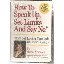 How to Speak Up, Set Limits and Say No, Without Losing Your Job or Your Friends