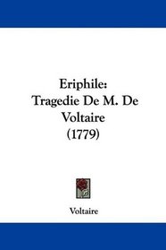 Eriphile: Tragedie De M. De Voltaire (1779) (French Edition)