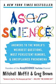 AsapSCIENCE: Answers to the World's Weirdest Questions, Most Persistent Rumors, and Unexplained Phenomena