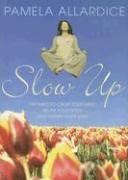 Slow Up: 199 Ways to Calm Your Mind, Relax Your Body and Inspire Your Spirit