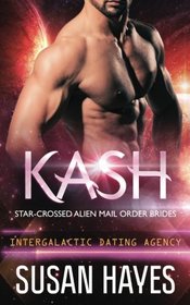 Kash: Star-Crossed Alien Mail Order Brides (Intergalactic Dating Agency) (Volume 3)