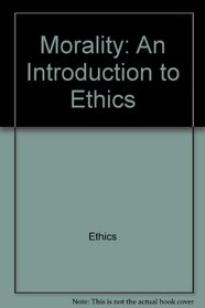 Morality: an introduction to ethics (Harper torchbooks, TB 1632)