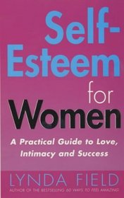 Self Esteem for Women: A Practical Guide to Love, Intamacy and Success