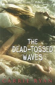 The Dead-Tossed Waves (The Forest of Hands and Teeth, Bk 2)