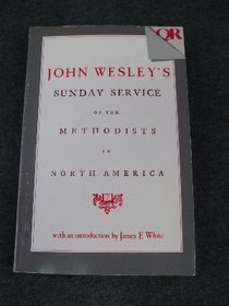 John Wesley's Sunday service of the Methodists in North America (Quarterly review reprint series)