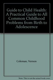 Guide to Child Health: A Practical Guide to All Common Childhood Problems from Birth to Adolescence