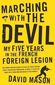 Marching with the Devil: My Five Years in the French Foreign Legion