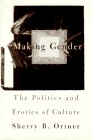 Making Gender: The Politics and Erotics of Culture