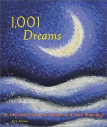 1001 Dreams: An Illustrated Guide to Dreams and Their Meanings