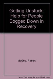 Getting Unstuck: Help for People Bogged Down in Recovery