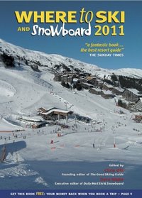 Where to Ski and Snowboard 2011: The Definitive Guide to the 1,000 Best Winter Sports Resorts in the World