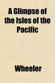 A Glimpse of the Isles of the Pacific
