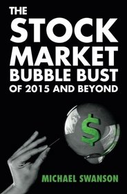 The Stock Market Bubble Bust Of 2015 And Beyond