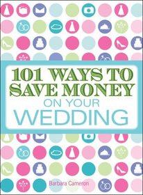 101 Ways to Save Money on Your Wedding