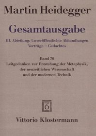 Gesamtausgabe 76. Leitgedanken zur Entstehung der Metaphysik, der neuzeitlichen Wissenschaft und der modernen Technik
