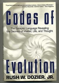Codes Of Evolution: The Synaptic : Language Revealing the Secrets of Matter, Life, and Thought