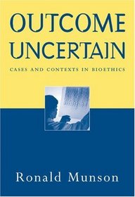 Outcome Uncertain: Cases and Contexts in Bioethics