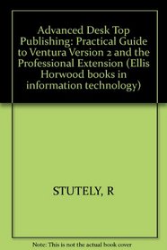 Stutely: Advanced Desktop Publishing - a Practical Gde to Ventura Ver 2 & Prof Ext (Cloth)