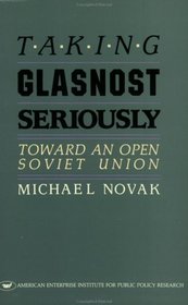 Taking Glasnost Seriously: Toward an Open Soviet Union (American Enterprise Institute Studies in Health Policy)