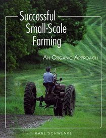 Successful Small-Scale Farming : An Organic Approach (Down-To-Earth Book)