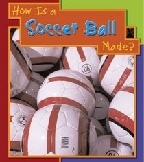 How Is a Soccer Ball Made? (Heinemann First Library)