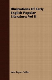 Illustrations Of Early English Popular Literature; Vol II