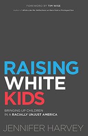 Raising White Kids: Bringing Up Children in a Racially Unjust America