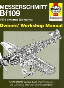 Messerschmitt Bf109 Owners' Workshop Manual: 1935 Onwards (all marks)