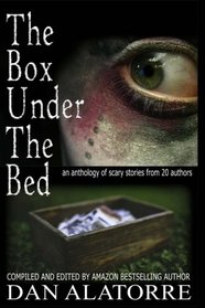 The Box Under The Bed: an anthology of scary stories from 20 authors