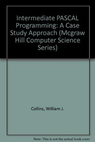 Intermediate Pascal Programming: A Case Study Approach (Mcgraw Hill Computer Science Series)