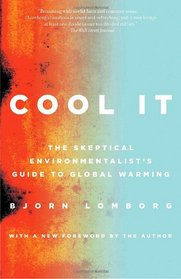 Cool It: The Skeptical Environmentalist's Guide to Global Warming