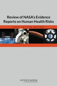 Review of NASA's Evidence Reports on Human Health Risks: 2013 Letter Report