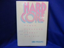 Hard Core: Power, Pleasure, and the Frenzy of the Visible