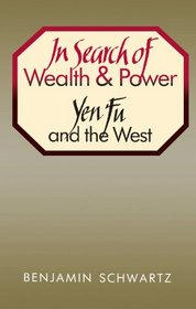 In Search of Wealth and Power: Yen Fu and the West (Harvard East Asian)