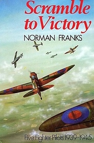 Scramble To Victory: Five Fighter Pilots 1939 - 1945