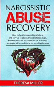 NARCISSISTIC ABUSE RECOVERY: How to heal from emotional abuse and survive to abusive relationships. Protect yourself: you must not be attracted to ... ! Bonus exercises to recover from the trauma