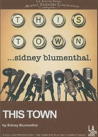 This Town (Library Edition Audio CDs) (L.A. Theatre Works Audio Theatre Collections)