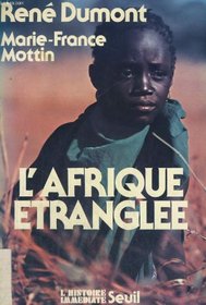 L'Afrique etranglee: Zambie, Tanzanie, Senegal, Cote-d'Ivoire, Guinee-Bissau, Cap-Vert (L'Histoire immediate) (French Edition)