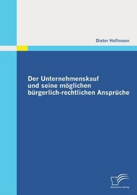 Der Unternehmenskauf und seine mglichen brgerlich-rechtlichen Ansprche (German Edition)