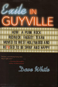 Exile in Guyville: How a Punk Rock Redneck Faggot Texan Moved to West Hollywood and Refused to Be Shiny and Happy