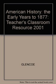 American History: the Early Years to 1877: Teacher's Classroom Resource 2001